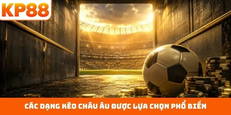 Các dạng kèo châu Âu được lựa chọn phổ biến